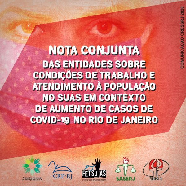 NOTA CONJUNTA DAS ENTIDADES SOBRE CONDIÇÕES DE TRABALHO E ATENDIMENTO À POPULAÇÃO NO SUAS EM CONTEXTO DE AUMENTO DE CASOS DE COVID-19 NO RJ E BRASIL