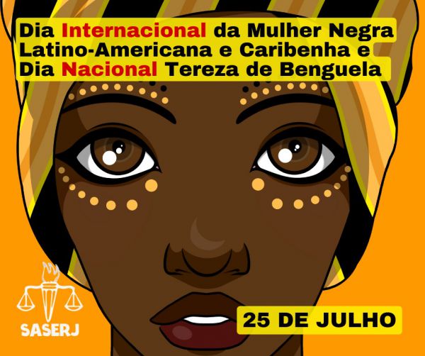 25 DE JULHO DIA INTERNACIONAL DA MULHER NEGRA LATINO-AMERICANA E CARIBENHA E DIA NACIONAL DE TEREZA DE BENGUELA