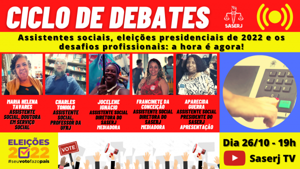 CICLO DE DEBATES: ASSISTENTES SOCIAIS, ELEIÇÕES PRESIDENCIAIS 2022 E OS DESAFIOS PROFISSIONAIS: A HORA