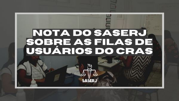 Nota do Saserj sobre as filas de usuários do CRAS